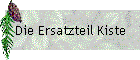 Die Ersatzteil Kiste